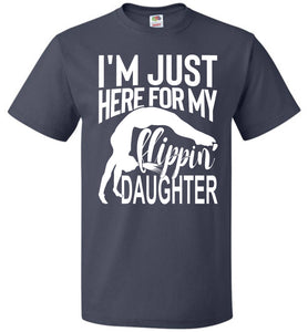 I'm Just Here For My Flippin' Daughter Gymnastics Shirts For Parents fol navy