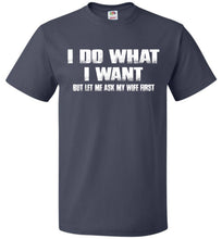 Load image into Gallery viewer, I Do What I Want But Let Me Ask My Wife First navy Funny Husband Shirts