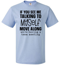 Load image into Gallery viewer, Funny Quote Tee, Talking To Myself Team Meeting fol blue