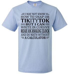 Elderly Funny Shirt, I May Not Know How To Snap Or TikityTok fol blue