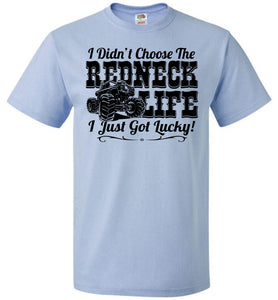 I Didn't Choose The Redneck Life I Just Got Lucky! Redneck t shirt fol blue