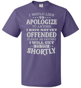 Funny Quote Tee, I Would Like To Apologize fol purple