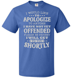 Funny Quote Tee, I Would Like To Apologize fol blue