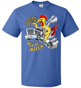 If You Ain't Speedin' You're Impedin'! Funny Trucker T Shirts royal unisex 