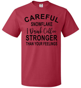Careful Snowflake I Drink Coffee Stronger Than Your Feelings Funny Quote Tee 5/6X red