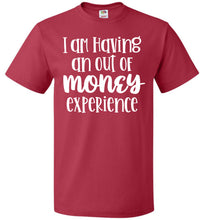 Load image into Gallery viewer, I&#39;m Having An Out Of Money Experience Funny Quote Tee fol red