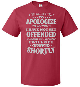 Funny Quote Tee, I Would Like To Apologize fol red