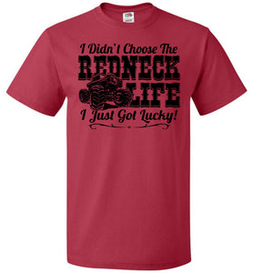 I Didn't Choose The Redneck Life I Just Got Lucky! Redneck t shirt fol red