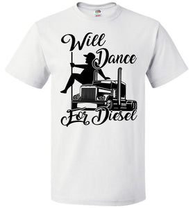 Will Dance For Diesel Funny Trucker Shirt white