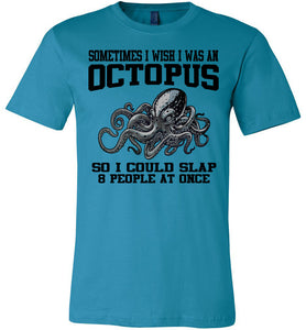 Sometimes I Wish I Was An Octopus Funny Quotes T Shirts aqua 