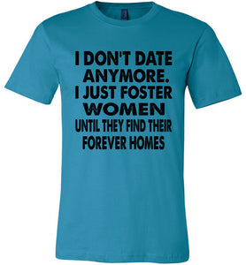 I Don't Date Anymore I Just Foster Women Funny Single Shirts aqua