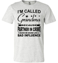 Load image into Gallery viewer, I&#39;m Called Grandma Because Partner In Crime Makes Me Sound Like A Bad Influence Grandma shirts ash