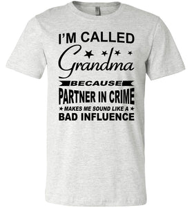 I'm Called Grandma Because Partner In Crime Makes Me Sound Like A Bad Influence Grandma shirts ash