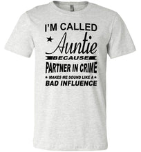 Load image into Gallery viewer, I&#39;m Called Auntie Because Partner In Crime Makes Me Sound Like A Bad Influence Auntie T Shirt ash
