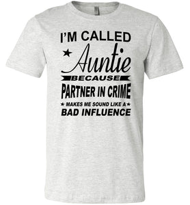 I'm Called Auntie Because Partner In Crime Makes Me Sound Like A Bad Influence Auntie T Shirt ash