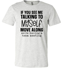 Load image into Gallery viewer, Funny Quote Tee, Talking To Myself Team Meetingash