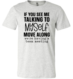 Funny Quote Tee, Talking To Myself Team Meetingash