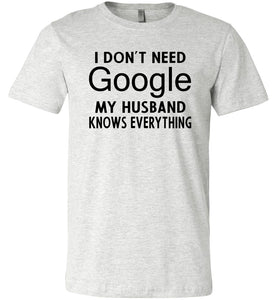 I Don't Need Google My Husband Knows Everything T-Shirt ash