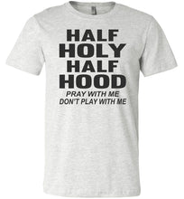 Load image into Gallery viewer, Half Holy Half Hood Pray With Me Dont Play With Me T-Shirt ash