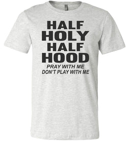 Half Holy Half Hood Pray With Me Dont Play With Me T-Shirt ash