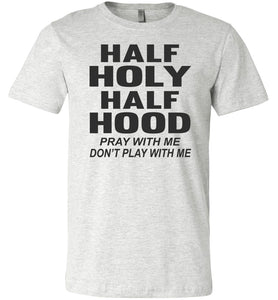 Half Holy Half Hood Pray With Me Dont Play With Me T-Shirt ash