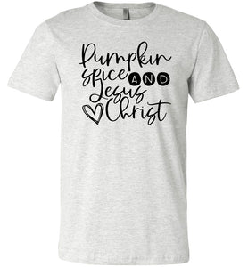 Pumpkin spice and Jesus Christ T-Shirt ash
