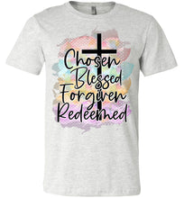 Load image into Gallery viewer, Chosen Blessed Forgiven Redeemed Christian Quote T Shirts ash