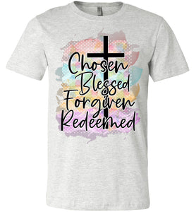 Chosen Blessed Forgiven Redeemed Christian Quote T Shirts ash