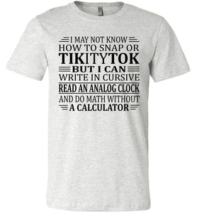 Elderly Funny Shirt, I May Not Know How To Snap Or TikityTok ash