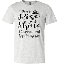 Load image into Gallery viewer, I Don&#39;t Rise And Shine I Caffeinate And Hope For The Best Funny Quote Tee Shirts. ash