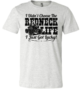 I Didn't Choose The Redneck Life I Just Got Lucky! Redneck t shirt ash