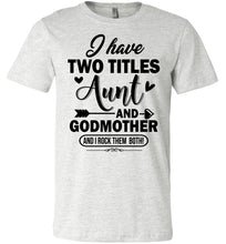 Load image into Gallery viewer, I Have Two Titles Aunt And Godmother Aunt Shirt ash