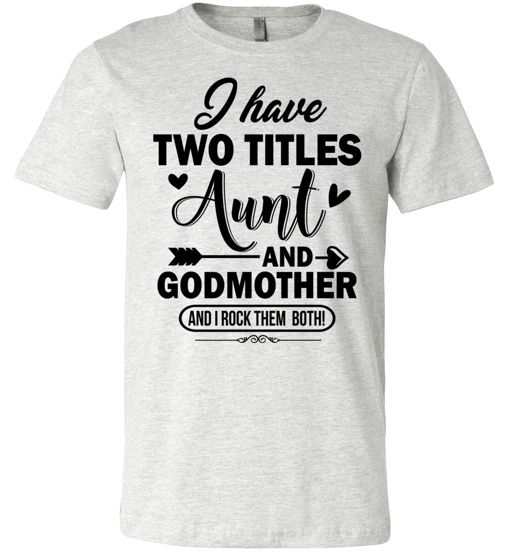 I Have Two Titles Aunt And Godmother Aunt Shirt ash