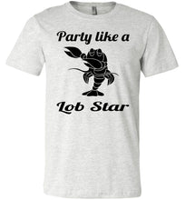 Load image into Gallery viewer, Party Like A Lob Star Funny Lobster Shirts ash