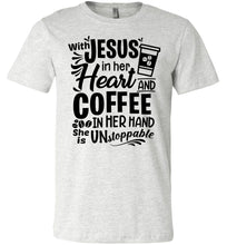 Load image into Gallery viewer, Jesus In Her Heart Coffee In Her Hand Christian Shirts For Women ash
