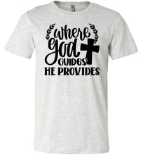 Load image into Gallery viewer, Where God Guides He Provides Christian Quote Tee ash