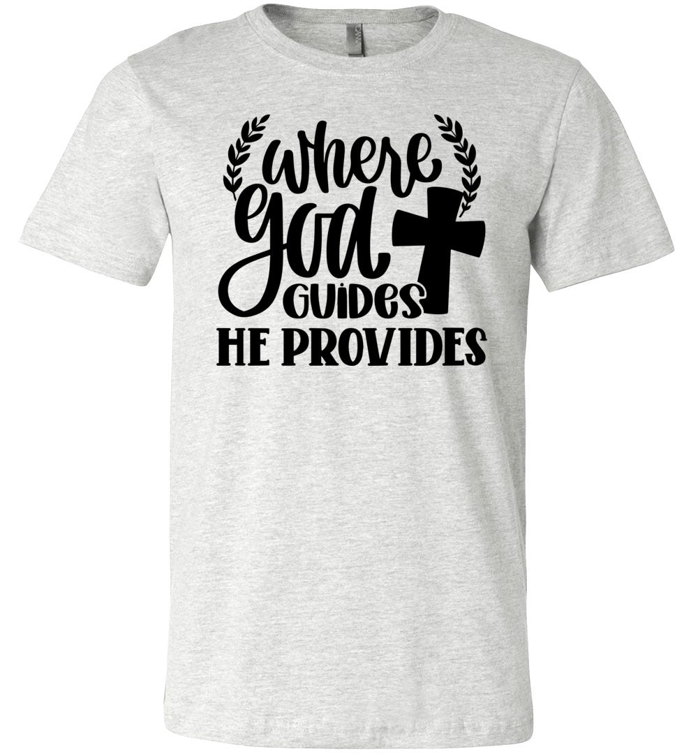 Where God Guides He Provides Christian Quote Tee ash