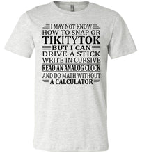 Load image into Gallery viewer, Elderly Funny Shirt, I May Not Know How To Snap Or TikityTok 2 ash