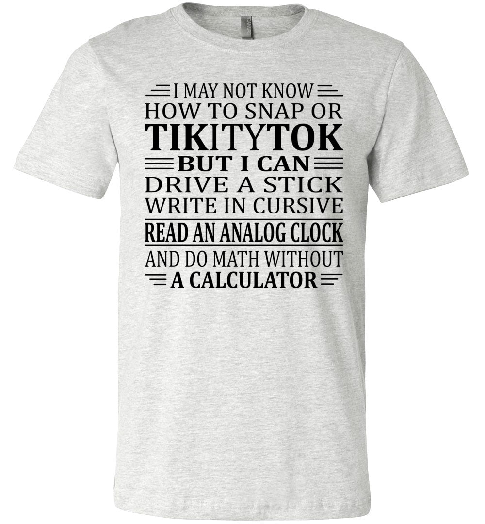 Elderly Funny Shirt, I May Not Know How To Snap Or TikityTok 2 ash