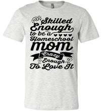 Load image into Gallery viewer, Homeschool Mom Crazy Enough To Love It Homeschool Mom Tshirt ash
