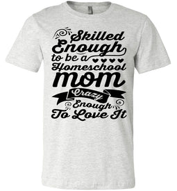 Homeschool Mom Crazy Enough To Love It Homeschool Mom Tshirt ash
