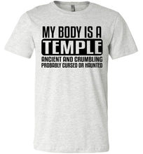 Load image into Gallery viewer, My Body Is A Temple Ancient And Crumbling Funny Quote Shirt ash