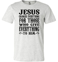 Load image into Gallery viewer, Jesus Changes Everything Christian Quote Shirts ash