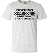 Load image into Gallery viewer, Nothing Scares Me Except Spiders Funny Quote Shirts ash