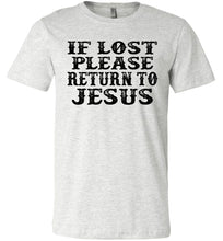 Load image into Gallery viewer, If Lost Please Return To Jesus Christian Quotes Tees ash