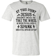 Load image into Gallery viewer, Jesus Take The Wheel Spank You With His Flip Flop Funny Christian T-shirts ash