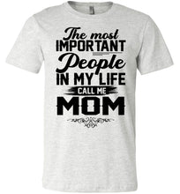 Load image into Gallery viewer, The Most Important People In My Life Call Me Mom Shirts ash