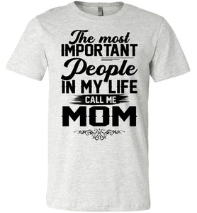 The Most Important People In My Life Call Me Mom Shirts ash