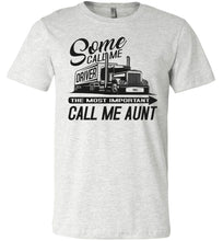 Load image into Gallery viewer, Some Call Me Driver The Most Important Call Me Aunt Lady Trucker Shirts ash