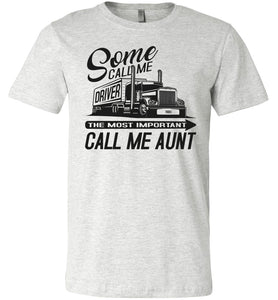 Some Call Me Driver The Most Important Call Me Aunt Lady Trucker Shirts ash